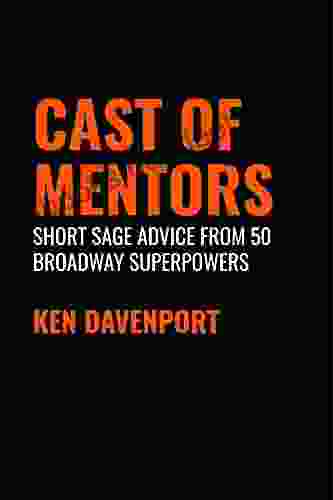 Cast Of Mentors: Short Sage Advice From 50 Broadway Superpowers