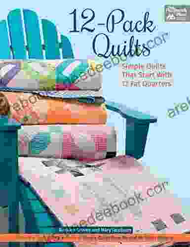 12 Pack Quilts: Simple Quilts That Start With 12 Fat Quarters