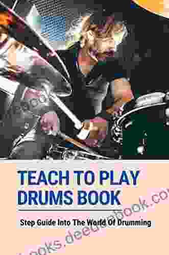 Teach To Play Drums Book: Step Guide Into The World Of Drumming