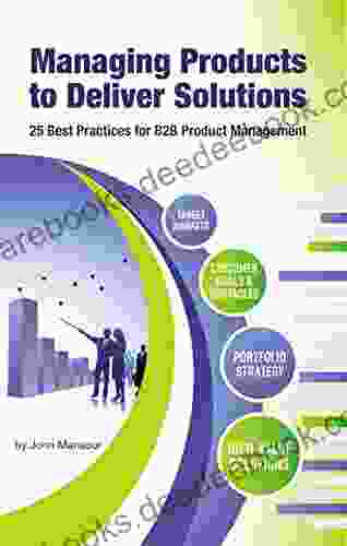 Managing Products To Deliver Solutions: 25 Best Practices For B2B Product Management