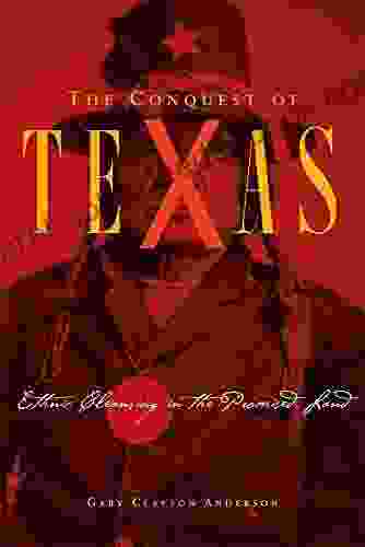 The Conquest Of Texas: Ethnic Cleansing In The Promised Land 1820 1875