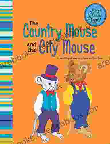 The Country Mouse And The City Mouse: A Retelling Of Aesop S Fable (My First Classic Story)