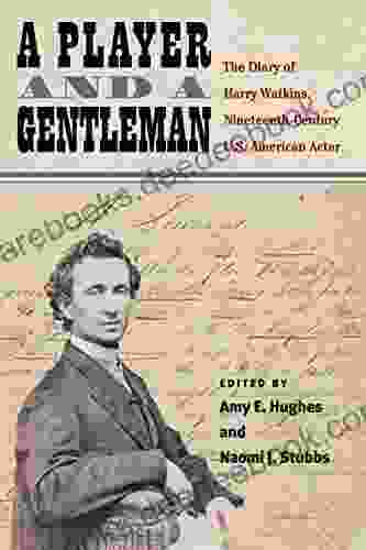 A Player And A Gentleman: The Diary Of Harry Watkins Nineteenth Century U S American Actor