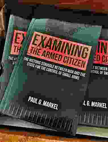 Examining The Armed Citizen: The Historic Struggle Between Man And The State For The Control Of Small Arms