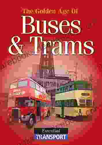 The Golden Age Of Buses Trams: Essential Transport