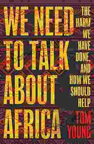 We Need To Talk About Africa: The Harm We Have Done And How We Should Help