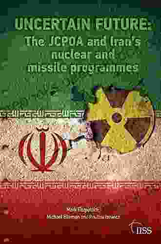 Uncertain Future: The JCPOA And Iran S Nuclear And Missile Programmes (Adelphi Series)