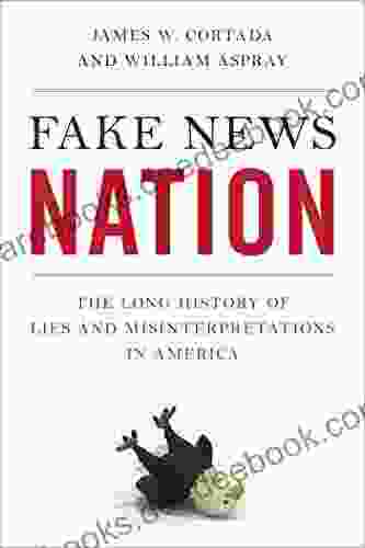 Fake News Nation: The Long History Of Lies And Misinterpretations In America