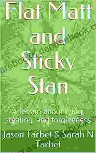 Flat Matt And Sticky Stan: A Lesson About Lying Stealing And Forgiveness
