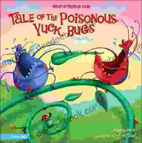 Tale Of The Poisonous Yuck Bugs: Based On Proverbs 12:18 (The Insect Inside Series)