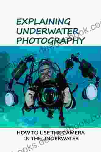 Explaining Underwater Photography: How To Use The Camera In The Underwater