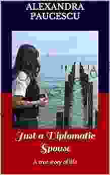 Just A Diplomatic Spouse: A True Story Of Life