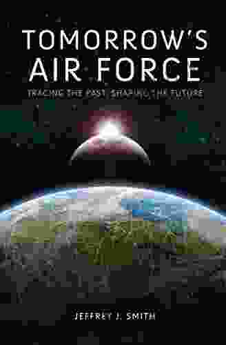 Tomorrow S Air Force: Tracing The Past Shaping The Future