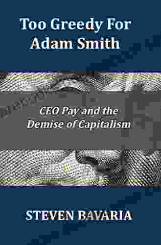Too Greedy For Adam Smith: CEO Pay And The Demise Of Capitalism