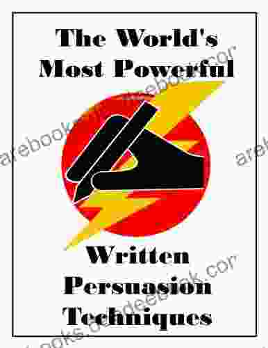The World S Most Powerful Written Persuasion Techniques