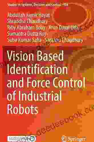 Vision Based Identification And Force Control Of Industrial Robots (Studies In Systems Decision And Control 404)