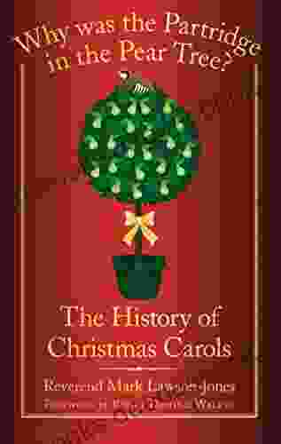 Why Was The Partridge In The Pear Tree?: The History Of Christmas Carols