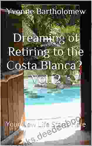 Dreaming Of Retiring To The Costa Blanca? Vol 2: Your New Life Starts Here